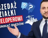 Sprzedaż działki deweloperowi: Jak zmaksymalizować zysk i uniknąć pułapek?