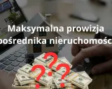 Prowizja pośrednika nieruchomości: Jak obniżyć koszty i nie przepłacić?