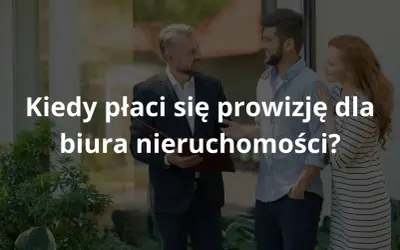 Za co odpowiada biuro nieruchomości? Pełny zakres usług i prowizja